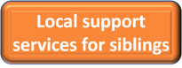 Orange rectangle with white text that says local support services for siblings
