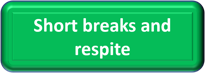 Green rectangle with white text that says short breaks and respite